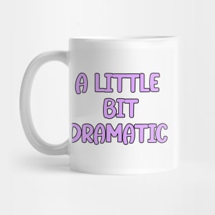 a little bit dramatic Mug